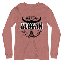 Load image into Gallery viewer, Aldean Try that in a Small Town Unisex Long Sleeve Tee