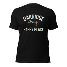 Load image into Gallery viewer, Oak Ridge is my happy place Unisex t-shirt