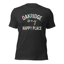 Load image into Gallery viewer, Oak Ridge is my happy place Unisex t-shirt