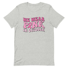 Load image into Gallery viewer, We wear pink in October Unisex t-shirt