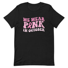 Load image into Gallery viewer, We wear pink in October Unisex t-shirt