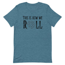 Load image into Gallery viewer, Tumbleweed this is how we Roll Bella Canvas Unisex t-shirt