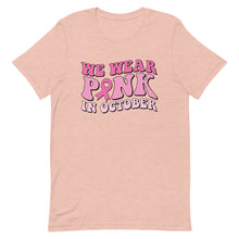Load image into Gallery viewer, We wear pink in October Unisex t-shirt