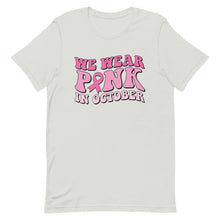 Load image into Gallery viewer, We wear pink in October Unisex t-shirt