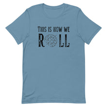 Load image into Gallery viewer, Tumbleweed this is how we Roll Bella Canvas Unisex t-shirt
