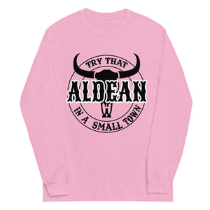 Try that in a small town Aldean  Long Sleeve Shirt