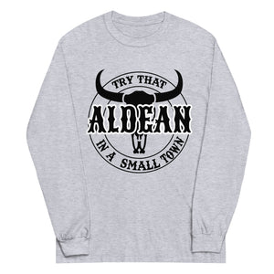 Try that in a small town Aldean  Long Sleeve Shirt