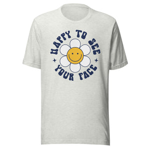 Happy to see your face Daisy Bella Canvas Unisex t-shirt