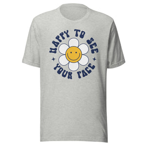 Happy to see your face Daisy Bella Canvas Unisex t-shirt