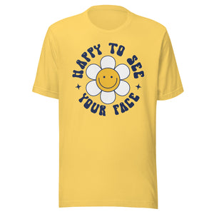 Happy to see your face Daisy Bella Canvas Unisex t-shirt