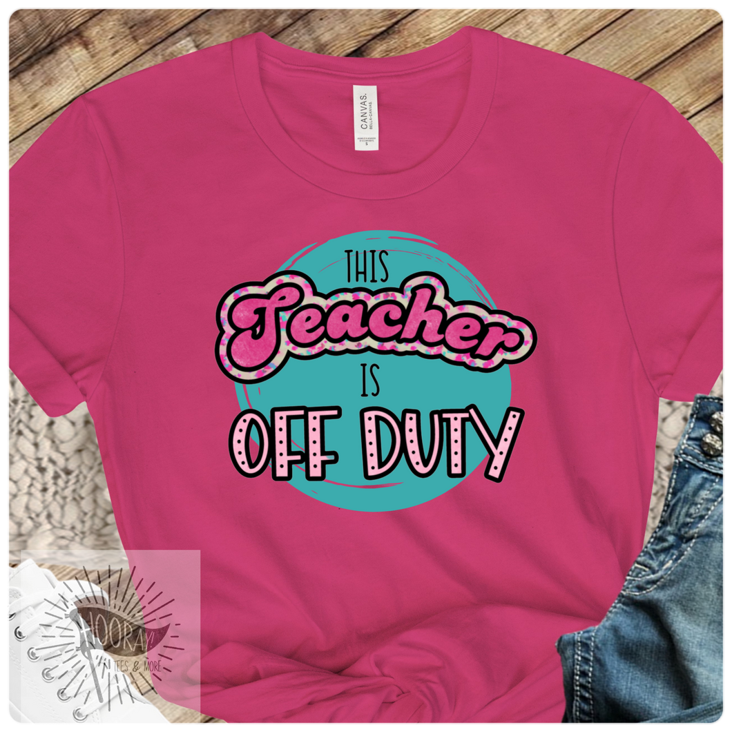 This Teacher  is off duty Tee