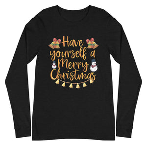 Have yourself a Merry Little Christmas Unisex Long Sleeve Tee