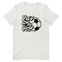 Load image into Gallery viewer, Lets go Girls Soccer Bella Canvas Unisex t-shirt
