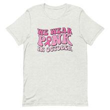 Load image into Gallery viewer, We wear pink in October Unisex t-shirt
