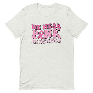 We wear pink in October Unisex t-shirt