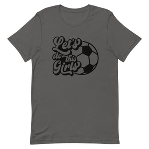 Lets go Girls Soccer Bella Canvas Unisex t-shirt