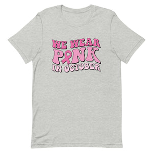 We wear pink in October Unisex t-shirt