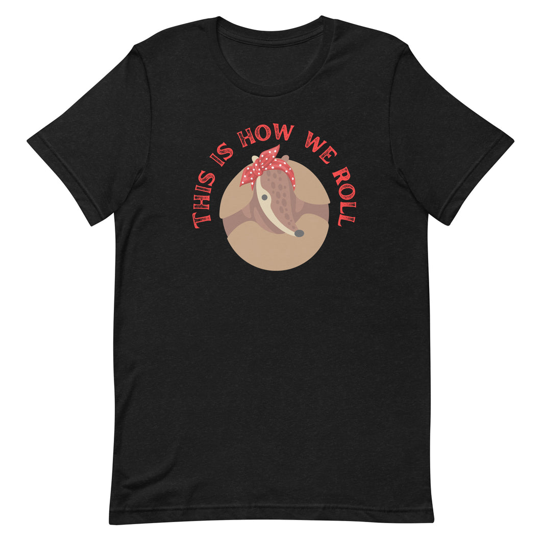 Armadillo This is how we Roll Bella Canvas Unisex t-shirt