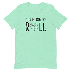 Tumbleweed this is how we Roll Bella Canvas Unisex t-shirt
