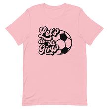 Load image into Gallery viewer, Lets go Girls Soccer Bella Canvas Unisex t-shirt
