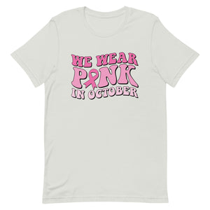 We wear pink in October Unisex t-shirt