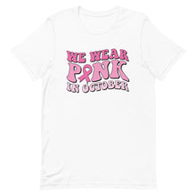 Load image into Gallery viewer, We wear pink in October Unisex t-shirt
